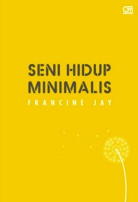 Image of Seni Hidup Minimalis : Petunjuk Minimalis Menuju Hidup yang Apik, Tertata, dan Sederhana