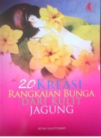Image of Dua Puluh Kreasi Rangkaian Bunga dari Kulit Jagung