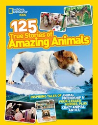 Image of National Geographic Kids : 125 True Stories of Amazing Animals