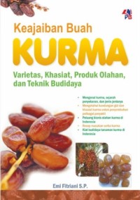 Image of Keajaiban Buah Kurma: Varietas, Khasiat, Produk Olahan dan Teknik Budaya