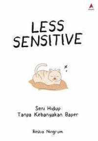 Image of Less Sensitive: Seni Hidup Tanpa Kebanyakan Baper
