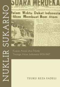 Image of Nuklir Sukarno: Kajian Awal Atas Politik Tenaga Atom Indonesia 1958-1967