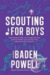 Image of Scouting for Boys: Buku Pegangan Wajib untuk Anngota Pramuka, Pembina, Pelatih, Guru, Pecinta Alam, Relawan, dan Para Orang Tua