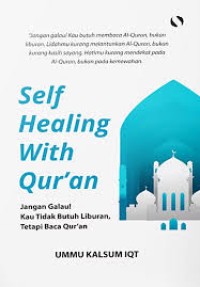 Image of Self Healing with Qur'an: Jangan Galau! Kau Tidak Butuh Liburan, Tetapi Baca Qur'an