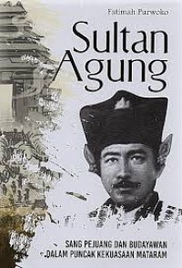 Image of Sultan Agung: Sang Pejuang dan Budayawan dalam Puncak Kekuasaan Mataram