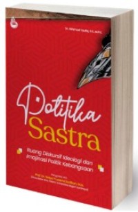 Image of Politika Sastra: Ruang Diskursif Ideologi dan Imajinasi Politik Kebangsaan