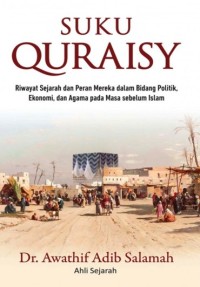 Image of Suku Quraisy: Riwayat Sejarah dan Peran Mereka dalam Bidang Politik, Ekonomi, dan Agama pada Masa Sebelum Islam