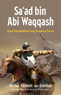Image of Sa'ad bin Abi Waqqash: Kisah Menakjubkan Sang Penakluk Persia