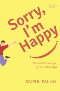Image of Sorry, I'm Happy: Nikmati Prosesnya, Syukuri Hasilnya